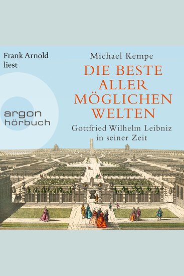 Die beste aller möglichen Welten - Gottfried Wilhelm Leibniz in seiner Zeit (Ungekürzte Lesung) - cover