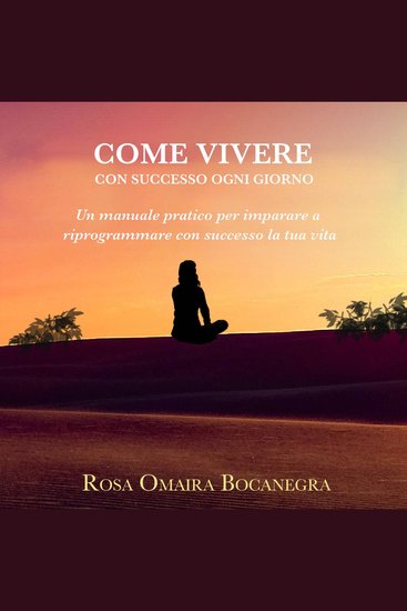 Cómo vivir con éxito cada día - Un manual práctico para aprender a reprogramar tu vida con éxito - cover