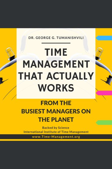 Time Management That Actually Works: Life-Changing Effective Unique Techniques From the Busiest Managers on the Planet - cover