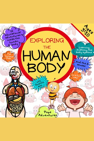 Exploring the Human Body with Smartie bee - 16 educational adventures inside the human body for curious kids Learning anatomy the body systems and the 5 senses in a fun way! Ages 3-10 - cover
