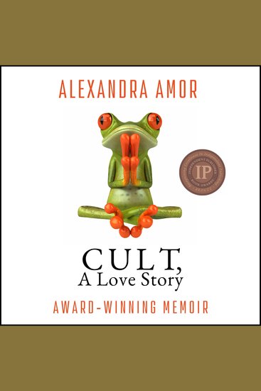 Cult A Love Story - Ten Years Inside a Canadian Cult and the Subsequent Long Road of Recovery - cover