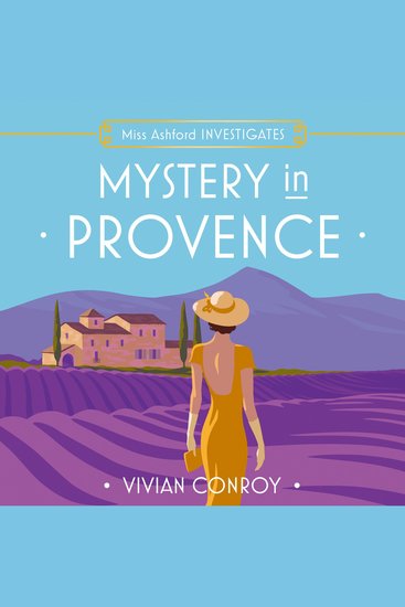 Mystery in Provence: The most unputdownable new cozy mystery series – perfect for fans of Miss Fisher! (Miss Ashford Investigates Book 1) - cover