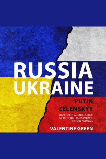 RUSSIA UKRAINE PUTIN ZELENSKYY - Your Essential Uncensored Guide To The Russia Ukraine History And War - cover