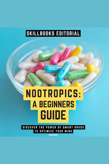 Nootropics: A Beginners Guide - Discover The Power Of Smart Drugs To Optimize Your Mind - cover