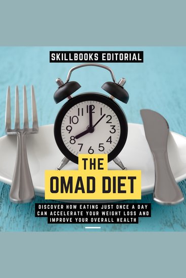 Omad Diet The - Discover How Eating Just Once A Day Can Accelerate Your Weight Loss And Improve Your Overall Health - cover