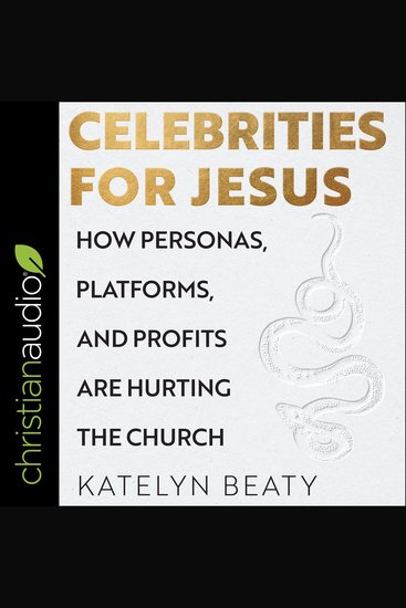 Celebrities for Jesus - How Personas Platforms and Profits Are Hurting the Church - cover