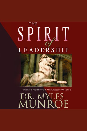 The Spirit of Leadership - Cultivating the Attributes That Influence Human Action - cover
