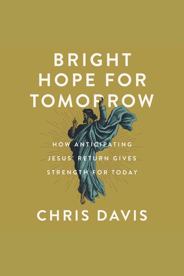 Bright Hope for Tomorrow - How Anticipating Jesus’ Return Gives Strength for Today - cover