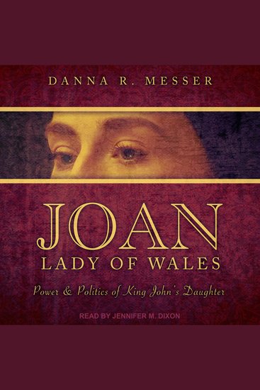 Joan Lady of Wales - Power & Politics of King John’s Daughter - cover