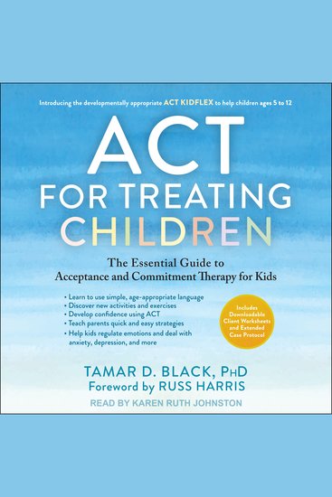 ACT for Treating Children - The Essential Guide to Acceptance and Commitment Therapy for Kids - cover
