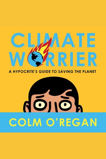Climate Worrier: A Hypocrite’s Guide to Saving the Planet - cover