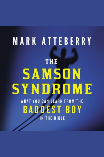 The Samson Syndrome - What You Can Learn from the Baddest Boy in the Bible - cover