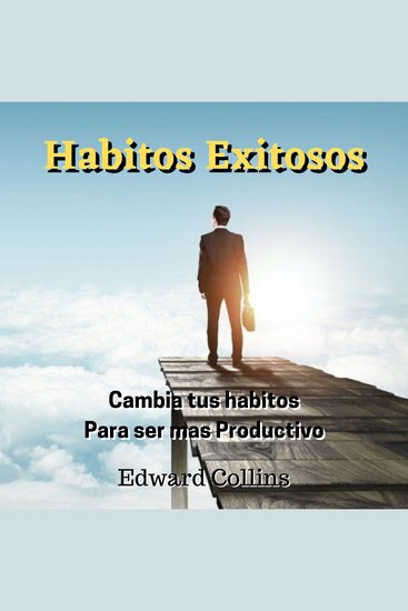 Habitos Exitosos - Cambia tus habitos para ser mas productivo - cover