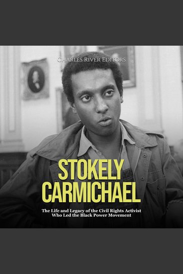 Stokely Carmichael: The Life and Legacy of the Civil Rights Activist Who Led the Black Power Movement - cover