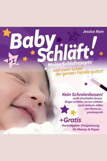 Baby schläft! - Schlafratgeber ohne Schreienlassen Praxiserprobtes Buch Sanfte & auch Einfache Schlafhilfen für Babys Schlafen Lernen Ein- & Durchschlafen fördern - cover