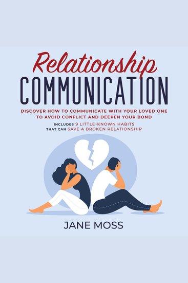 Relationship Communication: Discover How to Communicate With Your Loved One to Avoid Conflict and Deepen Your Bond - Includes 9 Little-Known Habits That Can Save a Broken Relationship - cover