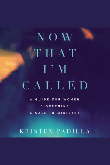 Now That I'm Called - A Guide for Women Discerning a Call to Ministry - cover