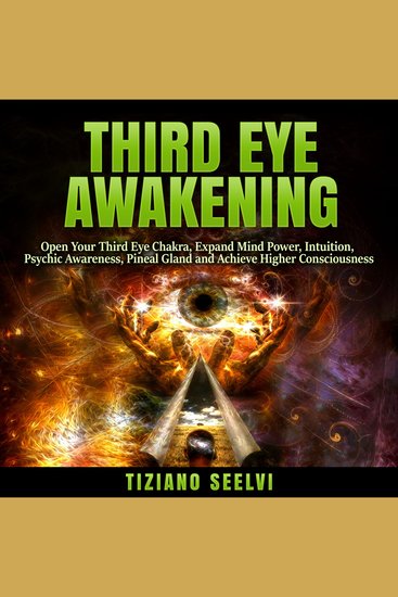 Third Eye Awakening - Open Your Third Eye Chakra Expand Mind Power Intuition Psychic Awareness Pineal Gland and Achieve Higher Consciousness - cover