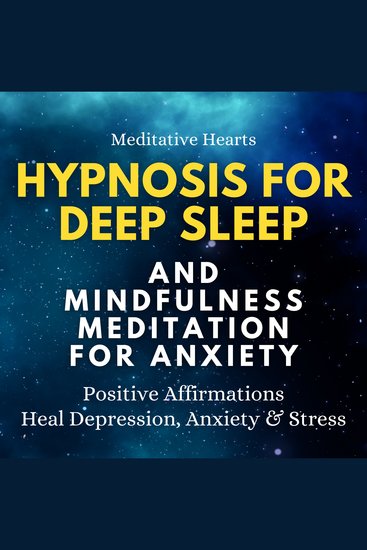 Hypnosis For Deep Sleep And Mindfulness Meditation For Anxiety - Positive Affirmations Heal Depression Anxiety & Stress - cover