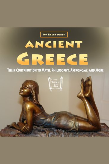 Ancient Greece - Their Contribution to Math Philosophy Astronomy and More - cover