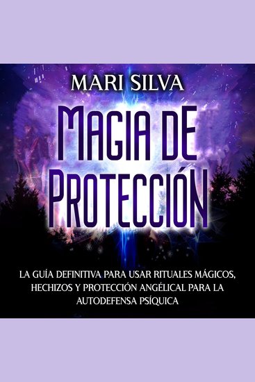 Magia de protección: La guía definitiva para usar rituales mágicos hechizos y protección angélical para la autodefensa psíquica - cover
