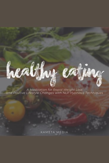 Healthy Eating - A Meditation for Rapid Weight Loss and Positive Lifestyle Changes with NLP Hypnosis Techniques - cover