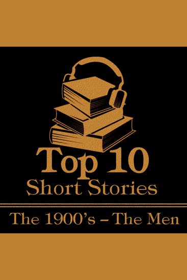Top 10 Short Stories The - Men 1900s - The top ten Short Stories of the 1900's written by male authors - cover