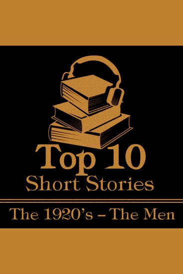 Top 10 Short Stories The - Men 1920s - The top ten Short Stories of the 1920's written by male authors - cover