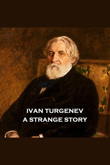A Strange Story - Turgenev brings us a woman with countless options at her feet choosing to turn her back on society and go down a radically different path - cover