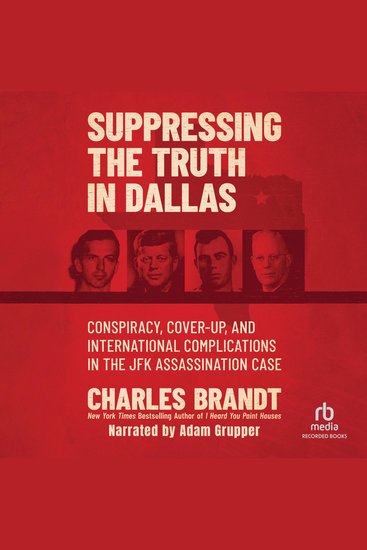 Suppressing the Truth in Dallas - Conspiracy Cover-Up and International Complications in the JFK Assassination Case - cover