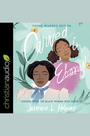 Carved in Ebony Young Reader's Edition - Lessons from the Black Women Who Shape Us - cover