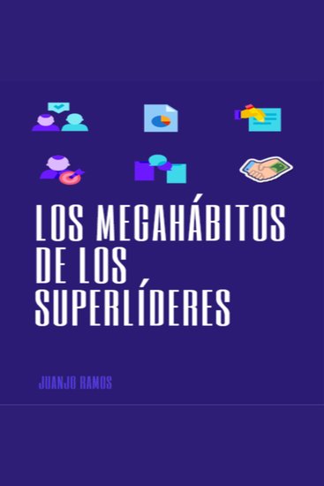 Los Megahábitos de los Superlíderes - Los hábitos que convirtieron a las personas de éxito en lo que son hoy día - cover
