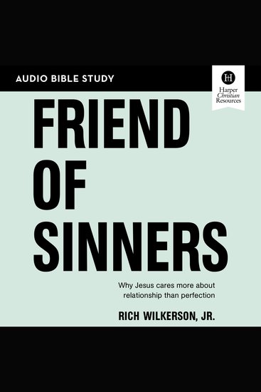 Friend of Sinners: Audio Bible Studies - Why Jesus Cares More About Relationship Than Perfection - cover