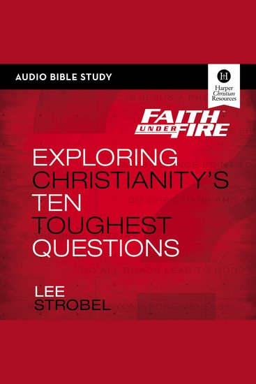 Faith Under Fire: Audio Bible Studies - Exploring Christianity's Ten Toughest Questions - cover