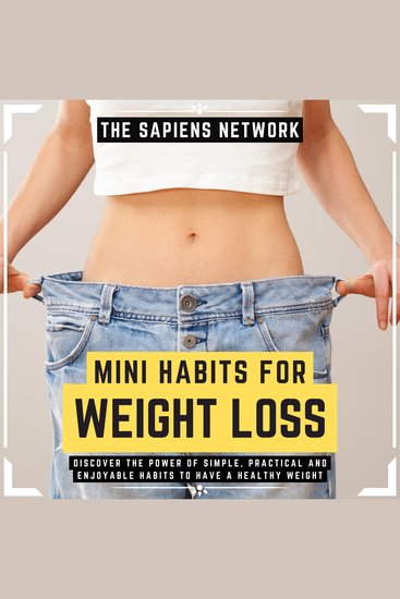 Mini Habits For Weight Loss - Discover The Power Of Simple Practical And Enjoyable Habits To Have A Healthy Weight - cover