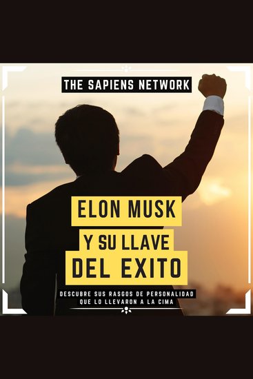 Elon Musk Y Su Llave Del Éxito - Descubre Sus Rasgos De Personalidad Que Lo Llevaron A La Cima - cover