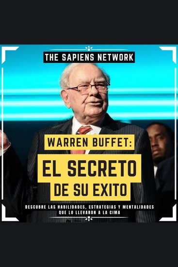 Warren Buffet: El Secreto De Su Exito - Descubre Las Habilidades Estrategias Y Mentalidades Que Lo Llevaron A La Cima - cover