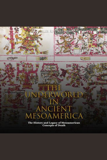 Underworld in Ancient Mesoamerica The: The History and Legacy of Mesoamerican Concepts of Death - cover