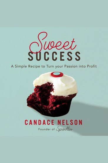 Sweet Success - A Simple Recipe to Turn your Passion into Profit - cover
