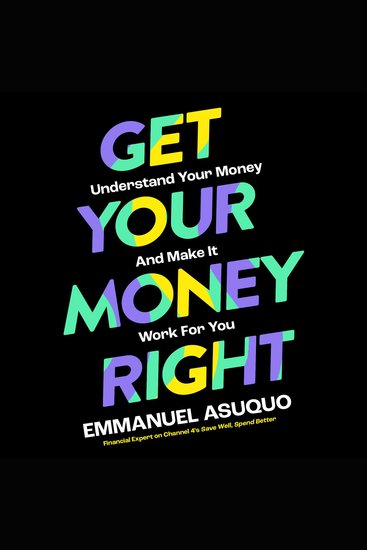 Get Your Money Right: Understand Your Money and Make It Work for You - cover