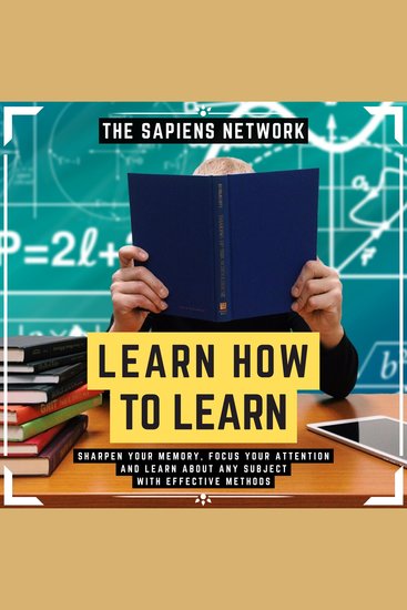 Learn How To Learn - Sharpen Your Memory Focus Your Attention And Learn About Any Subject With Effective Methods - cover