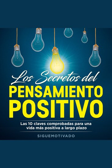Los Secretos Del Pensamiento Positivo - Las 10 Claves Comprobadas Para Una Vida Más Positiva A Largo Plazo - cover