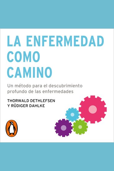 La enfermedad como camino - Un método para el descubrimiento profundo de las enfermedades - cover