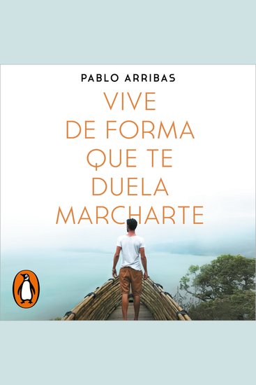 Vive de forma que te duela marcharte - Una filosofía de vida valiente para dar la vuelta a tu mundo - cover