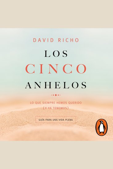 Los cinco anhelos - Lo que siempre hemos querido (y ya tenemos): Guía para una vida plena - cover