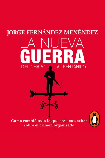 La nueva guerra: Del Chapo al Fentanilo - Cómo cambió todo lo que creíamos saber sobre el crimen organizado - cover