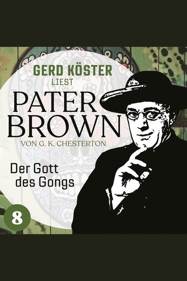 Der Gott des Gonges - Gerd Köster liest Pater Brown Band 8 (Ungekürzt) - cover