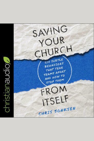 Saving Your Church from Itself - Six Subtle Behaviors That Tear Teams Apart and How to Stop Them - cover