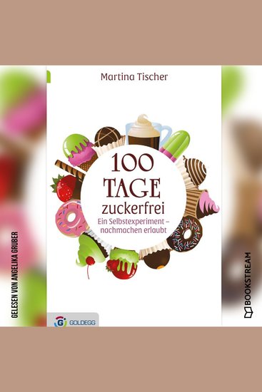 100 Tage zuckerfrei - Ein Selbstexperiment - nachmachen erlaubt (Ungekürzt) - cover