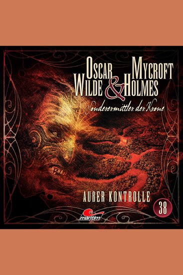 Oscar Wilde & Mycroft Holmes Sonderermittler der Krone Folge 38: Außer Kontrolle - cover